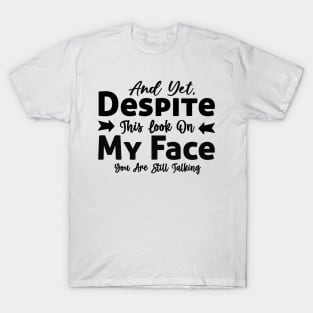 And yet despite this look on my face you are still talking T-Shirt